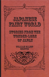 japanese fairy world stories from the wonder lore of japan  william elliot griffis 1408627515, 1473360811,