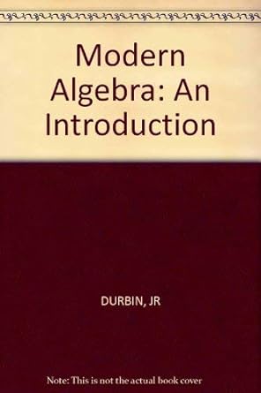 modern algebra an introduction 1st edition john r durbin 047102158x, 978-0471021582