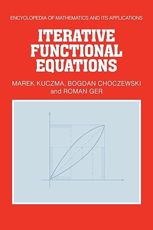 iterative functional equations 1st edition marek kuczma ,bogdan choczewski ,roman ger 0521070341,