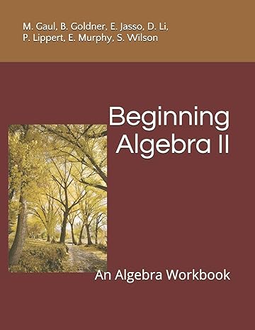 beginning algebra il an algebra workbook 1st edition m gaul ,b goldner ,e jasso ,d li ,p lippert ,e murphy ,s