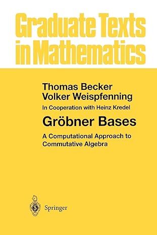 a computational approach to commutative algebra 1st edition thomas becker ,volker weispfenning ,h kredel