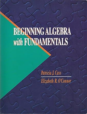 beginning algebra with fundamentals 1st edition patricia j cass ,elizabeth r o'connor 0534926223,