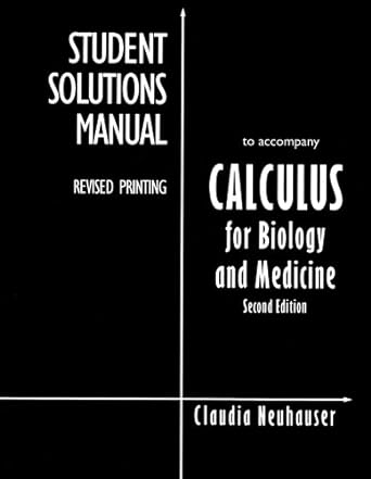 student solutions manual to accompany calculus for biology and medicine 2nd edition claudia neuhauser