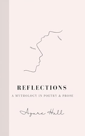 reflections a mythology in poetry and prose  azure hall 979-8989093977
