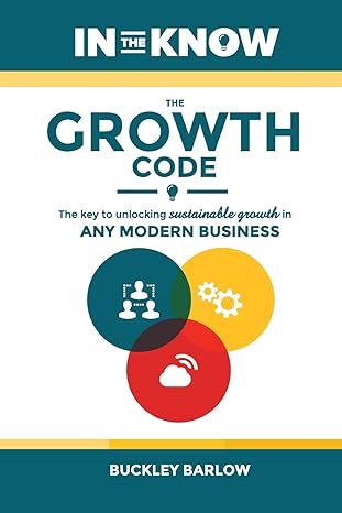 the growth code the key to unlocking sustainable growth in any modern business 1st edition buckley barlow