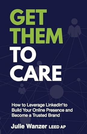 get them to care how to leverage linkedin to build your online presence and become a trusted brand 1st