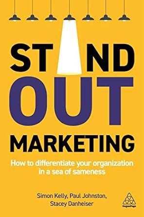 stand out marketing how to differentiate your organization in a sea of sameness 1st edition dr simon kelly