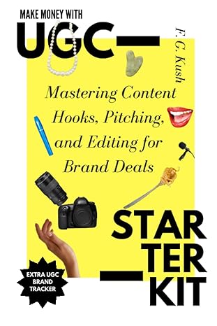 make money with ugc starter kit mastering content hooks pitching and editing for brand deals 1st edition f g