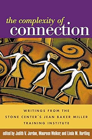 the complexity of connection writings from the stone center s jean baker miller training institute 1st