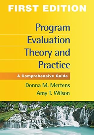 program evaluation theory and practice a comprehensive guide 1st edition donna m. mertens ,amy t. wilson