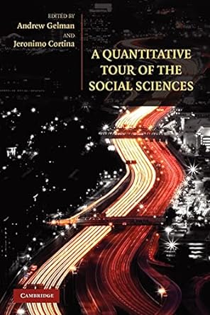 a quantitative tour of the social sciences 1st edition andrew gelman ,jeronimo cortina 0521680034,