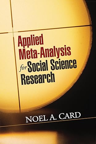 applied meta analysis for social science research 1st edition noel a. card 1462525008