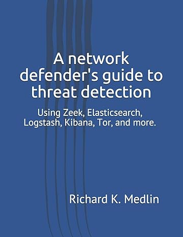 a network defender s guide to threat detection using zeek elasticsearch logstash kibana tor and more 1st