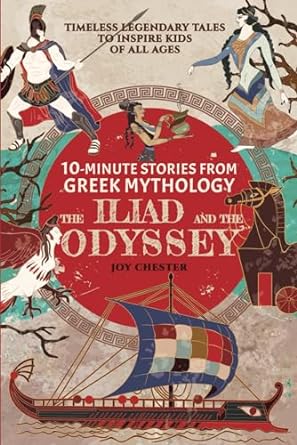 10 minute stories from greek mythology the iliad and the odyssey timeless legendary tales to inspire kids of