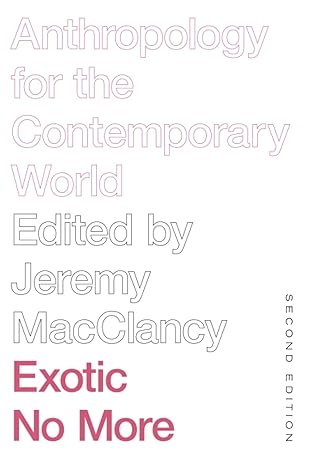 exotic no more  anthropology for the contemporary world 2nd edition jeremy macclancy 0226532097,