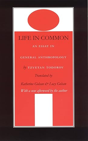 life in common an essay in general anthropology 1st edition tzvetan todorov ,lucy golsan ,katherine golsan