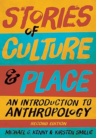 stories of culture and place an introduction to anthropology 2nd edition michael g. kenny ,kirsten smillie