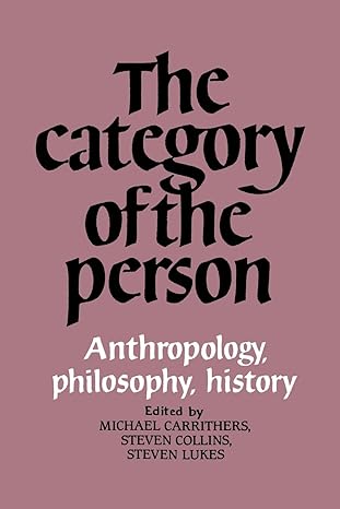 the category of the person anthropology philosophy history 1st edition michael carrithers ,steven collins