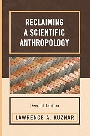 reclaiming a scientific anthropology 2nd edition lawrence a. kuznar indiana university - purdue university
