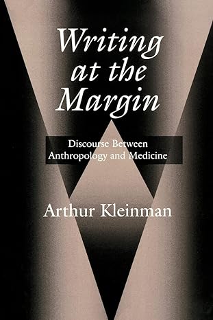 writing at the margin discourse between anthropology and medicine 1st edition arthur kleinman 0520209656,
