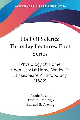 hall of science thursday lectures first series physiology of home chemistry of home works of shakespeare
