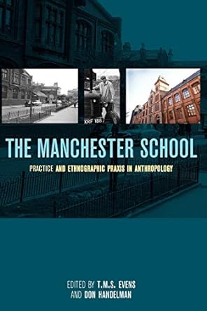 the manchester school practice and ethnographic praxis in anthropology 1st edition t. m. s. evens ,don