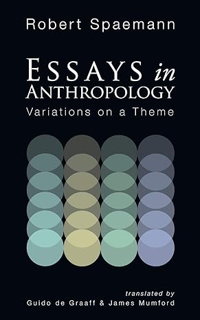 essays in anthropology variations on a theme 1st edition robert spaemann, guido de graaff, james mumford