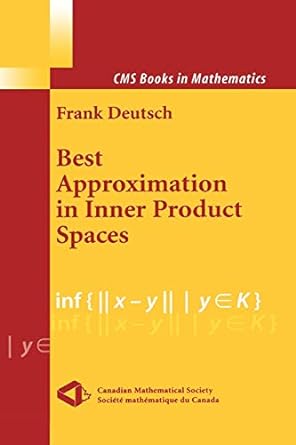 best approximation in inner product spaces 1st edition frank r deutsch 1441928901, 978-1441928900