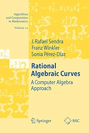 rational algebraic curves a computer algebra approach 1st edition j rafael sendra ,franz winkler ,sonia p rez