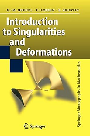 introduction to singularities and deformations 1st edition gert martin greuel ,christoph lossen ,eugenii i