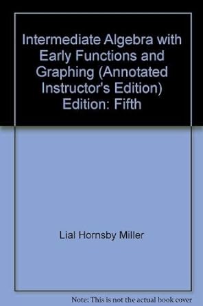 intermediate algebra with early functions and graphing 5th edition lial hornsby miller 0673994414,