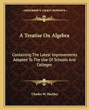a treatise on algebra containing the latest improvements adapted to the use of schools and colleges 1st