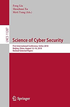 science of cyber security first international conference scisec 2018 beijing china august 12 14 2018 lncs
