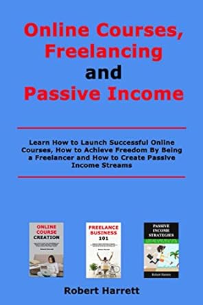 online courses freelancing and passive income learn how to launch successful online courses how to achieve