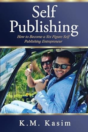 self publishing how to become a six figure self publishing entrepreneur 1st edition k m kasim 979-8868935121