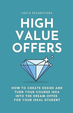 high value offers how to create desire and turn your course idea into the dream offer for your ideal student