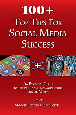 100+ top tips for social media success an essential guide to setting lip and managing your social media 1st