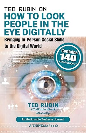ted rubin on how to look people in the eye digitally bringing in person social skills to the digital world