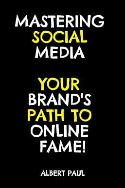 mastering social media your brands path to online fame 1st edition albert paul 979-8866535781