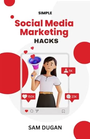 simple social media marketing hacks 1st edition sam dugan 979-8373780186