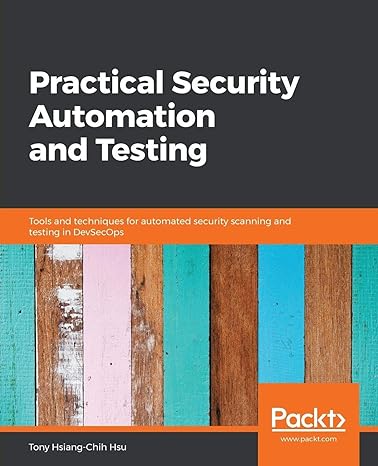 practical security automation and testing tools and techniques for automated security scanning and testing in