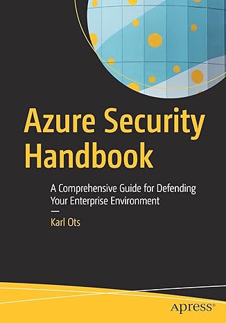 azure security handbook a comprehensive guide for defending your enterprise environment 1st edition karl ots