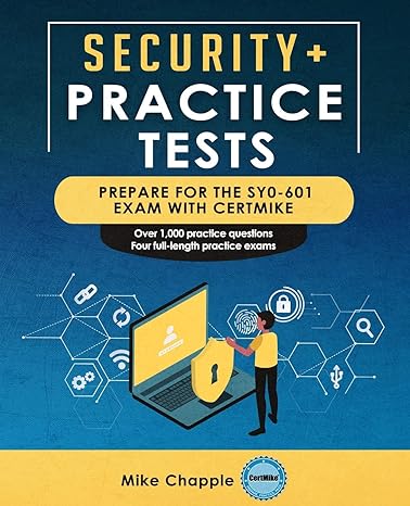 security+ practice tests prepare for the sy0 601 exam with certmike 1st edition mike chapple 979-8676971441