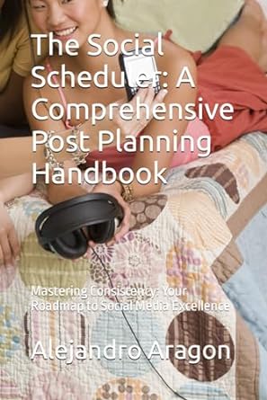 the social scheduler a comprehensive post planning handbook mastering consistency your roadmap to social