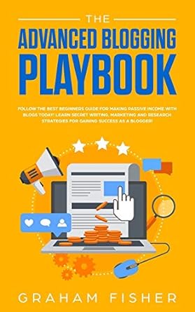 the advanced blogging playbook follow the best beginners guide for making passive income with blogs today