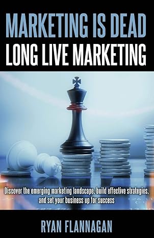marketing is dead long live marketing discover the emerging marketing landscape build effeclive strategies