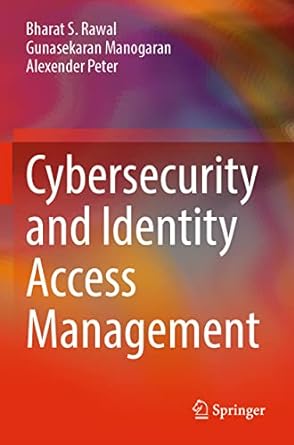 cybersecurity and identity access management 1st edition bharat s rawal ,gunasekaran manogaran ,alexender
