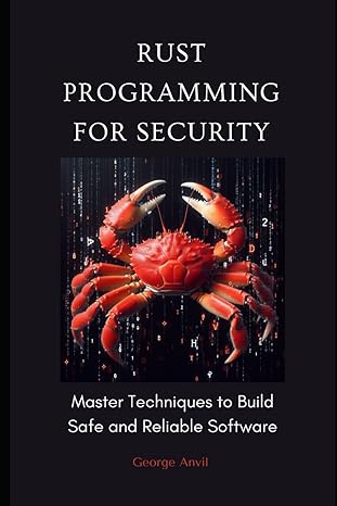 rust programming for security master techniques to build safe and reliable software 1st edition george anvil