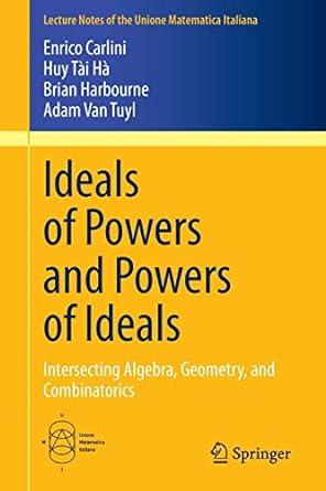 ideals of powers and powers of ideals intersecting algebra geometry and combinatorics 1st edition enrico