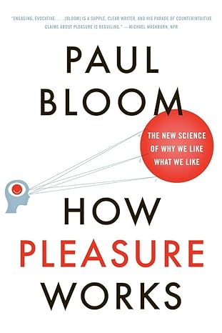 how pleasure works the new science of why we like what we like 1st edition paul bloom 0393340007,